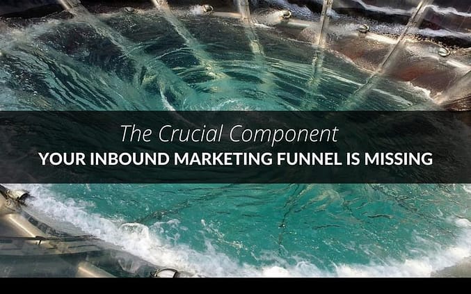 The Crucial Component Your Inbound Marketing Funnel is Missing 13
